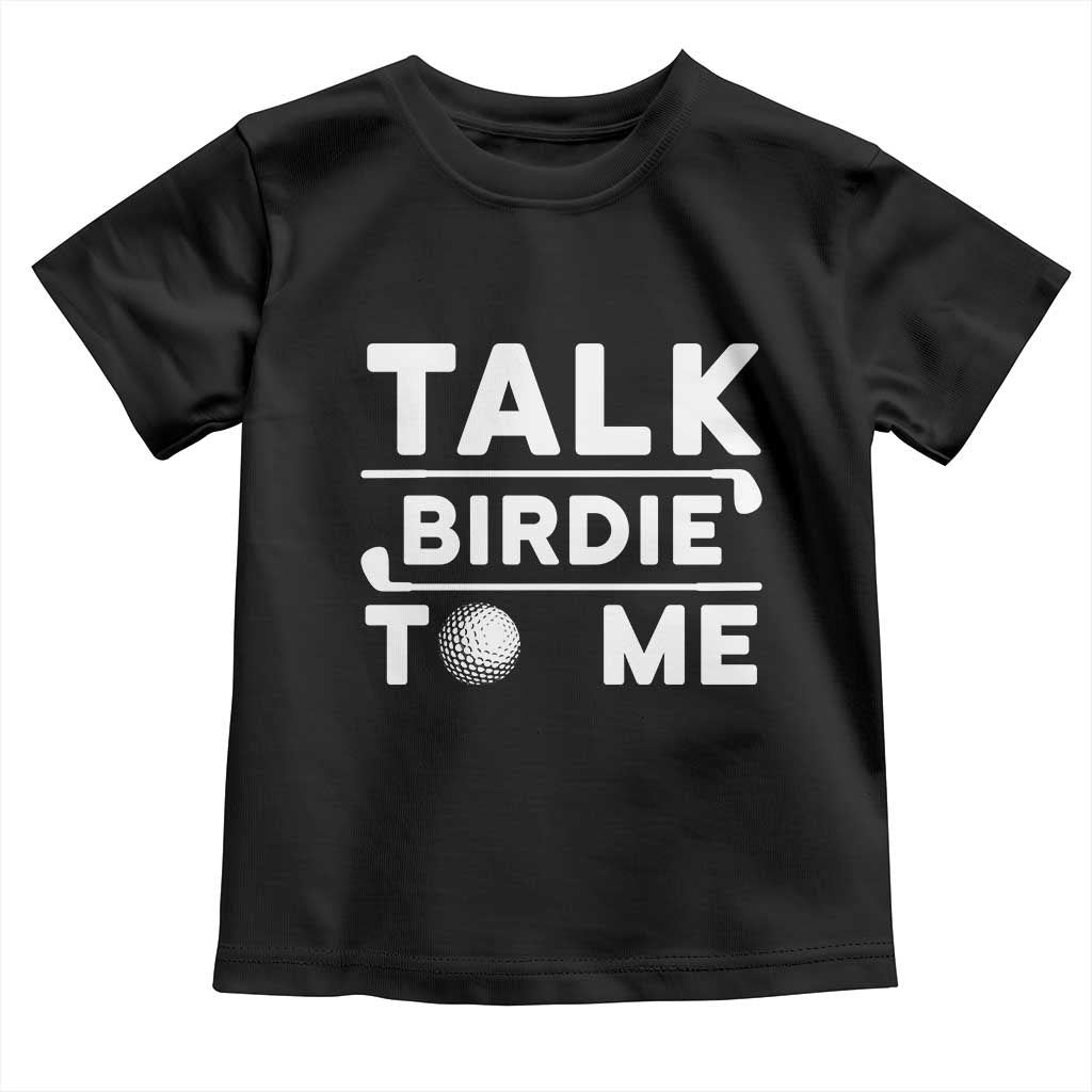 Funny Golfing Toddler T Shirt Talk Birdie To Me Sarcastic Sayings Golf Golfer TS10 Black Print Your Wear
