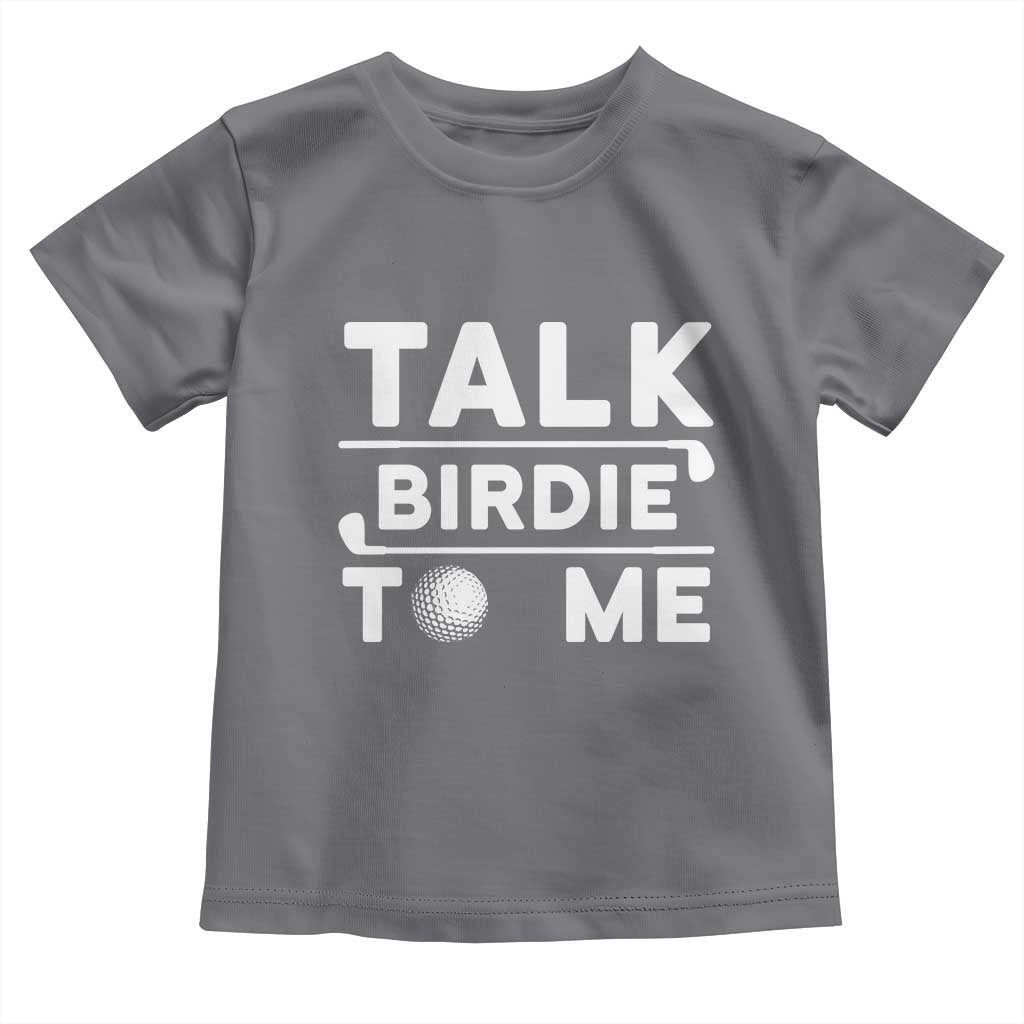 Funny Golfing Toddler T Shirt Talk Birdie To Me Sarcastic Sayings Golf Golfer TS10 Charcoal Print Your Wear
