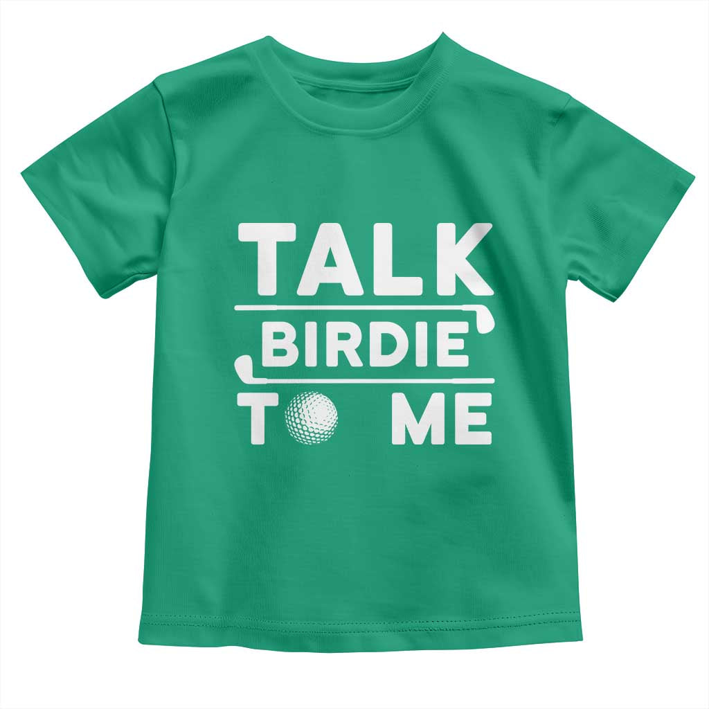Funny Golfing Toddler T Shirt Talk Birdie To Me Sarcastic Sayings Golf Golfer TS10 Irish Green Print Your Wear