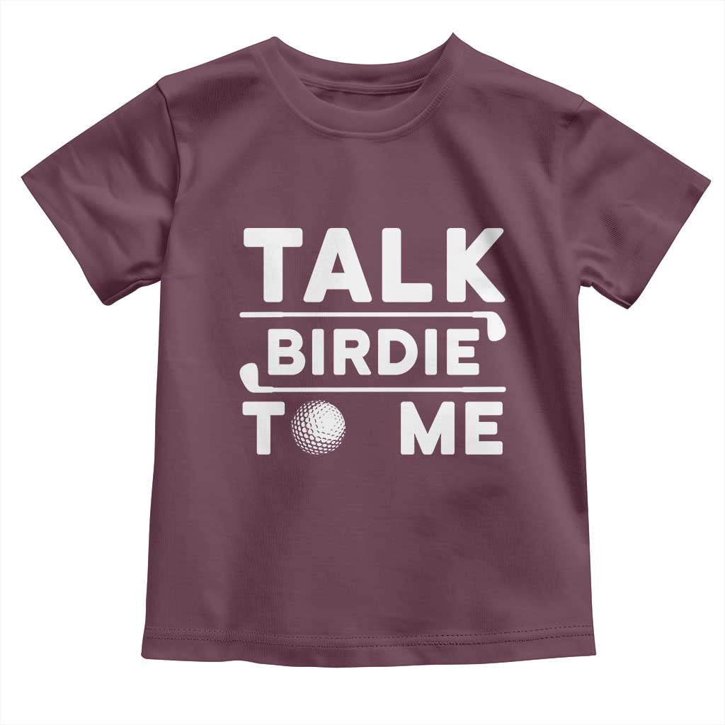 Funny Golfing Toddler T Shirt Talk Birdie To Me Sarcastic Sayings Golf Golfer TS10 Maroon Print Your Wear
