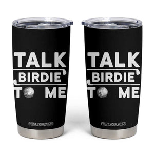 Funny Golfing Tumbler Cup Talk Birdie To Me Sarcastic Sayings Golf Golfer TS10 Black Print Your Wear