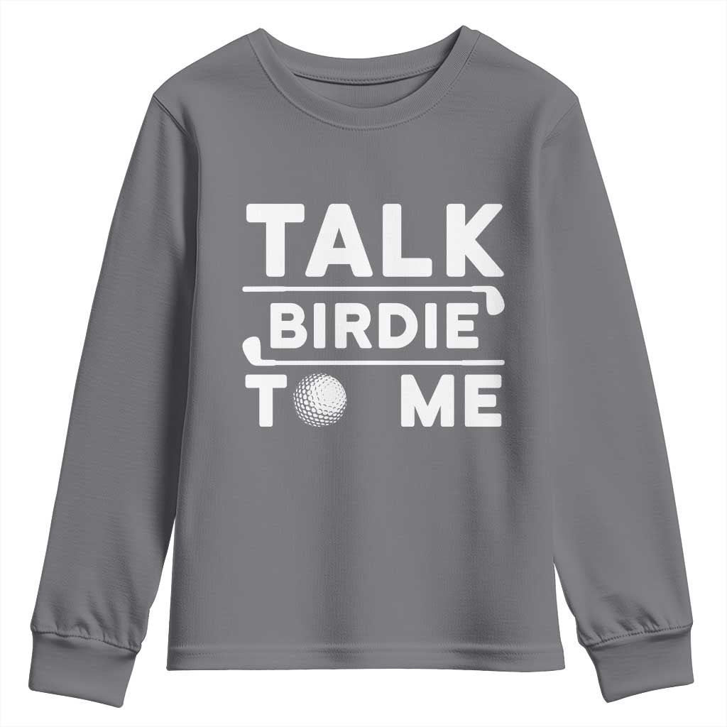 Funny Golfing Youth Sweatshirt Talk Birdie To Me Sarcastic Sayings Golf Golfer TS10 Charcoal Print Your Wear