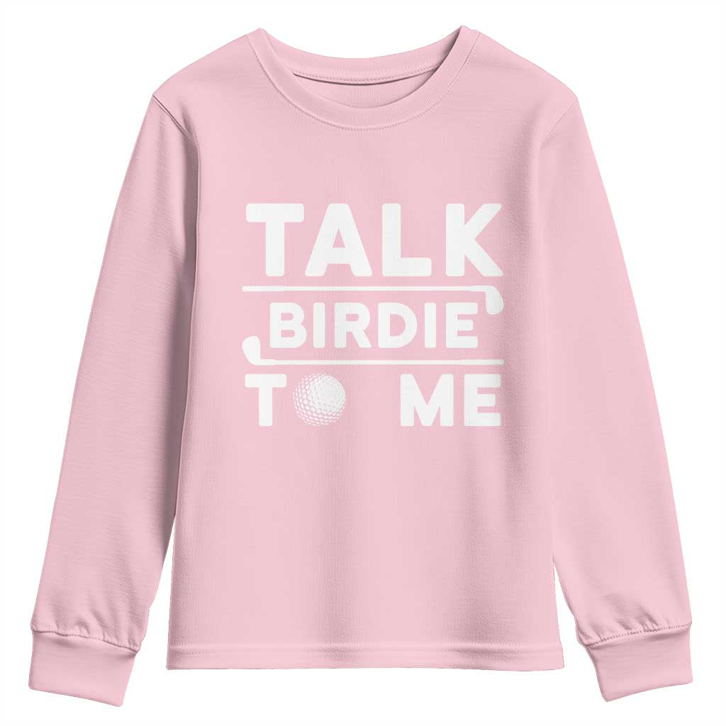 Funny Golfing Youth Sweatshirt Talk Birdie To Me Sarcastic Sayings Golf Golfer TS10 Light Pink Print Your Wear