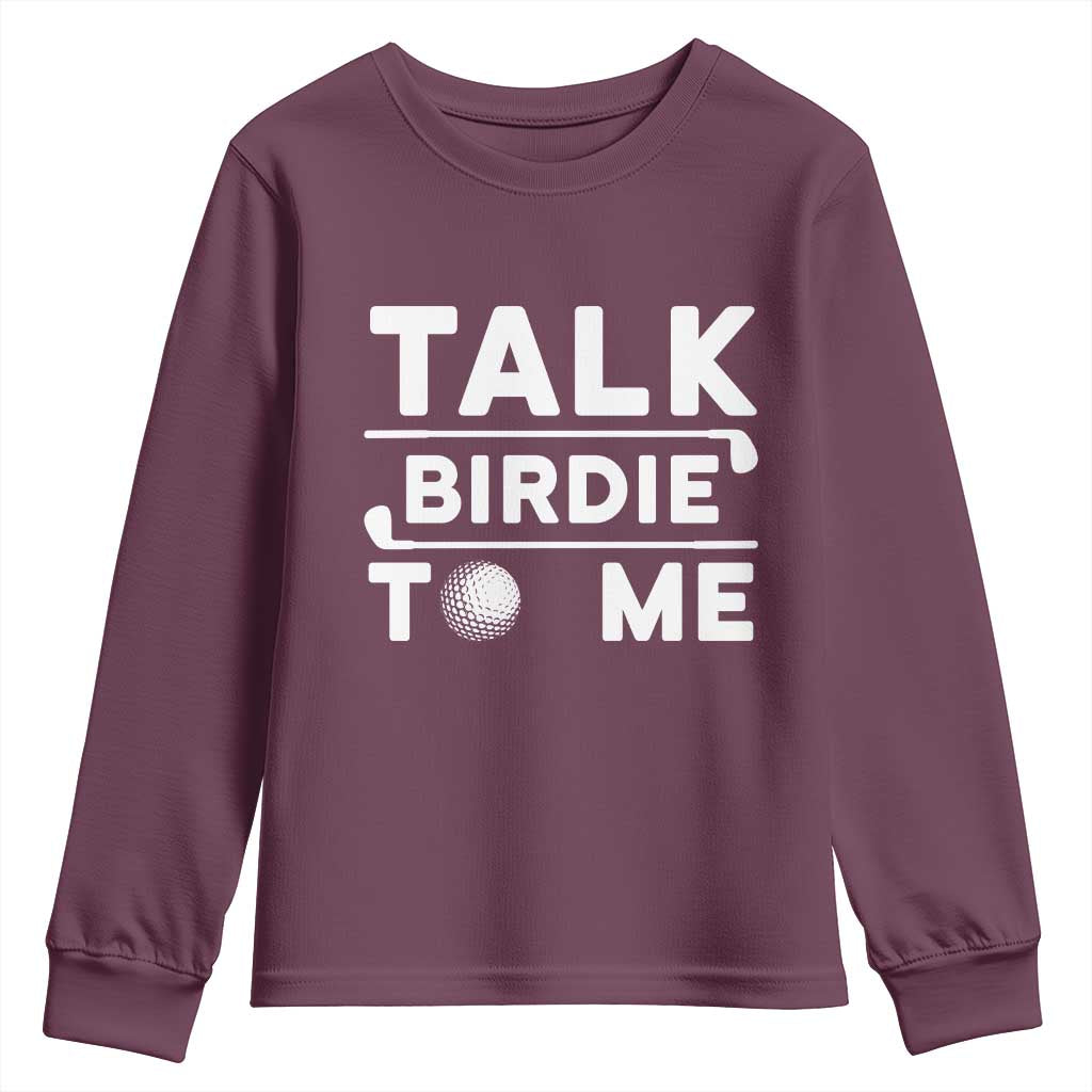 Funny Golfing Youth Sweatshirt Talk Birdie To Me Sarcastic Sayings Golf Golfer TS10 Maroon Print Your Wear
