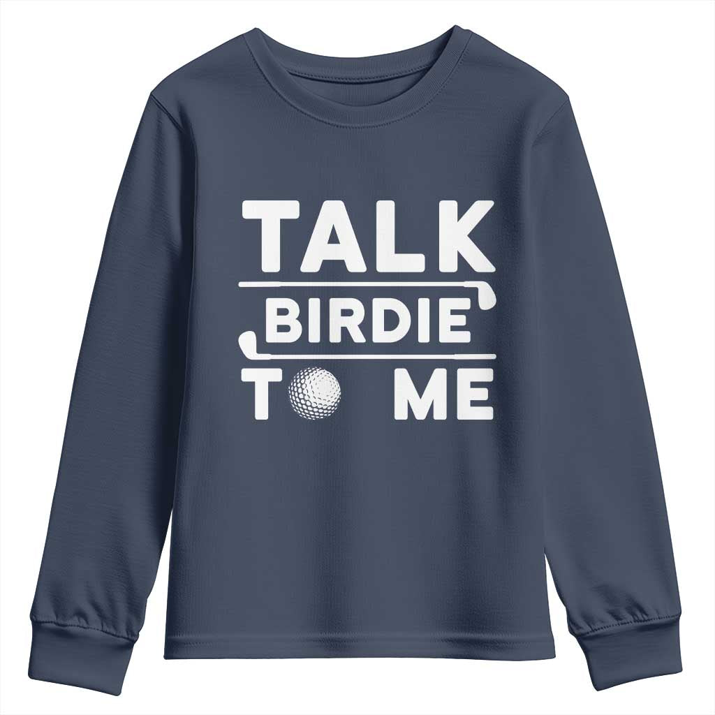 Funny Golfing Youth Sweatshirt Talk Birdie To Me Sarcastic Sayings Golf Golfer TS10 Navy Print Your Wear
