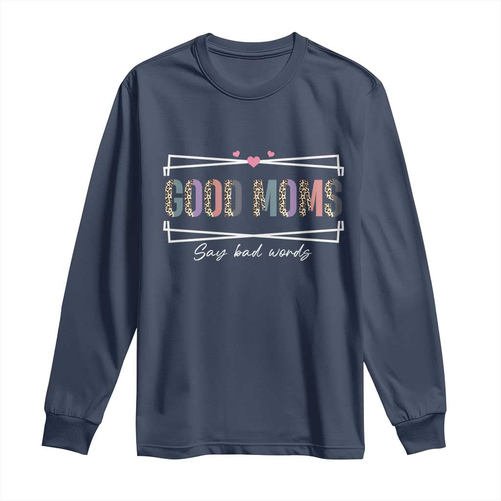 Funny Good Moms Say Bad Words Long Sleeve Shirt Mother's Day Leopard Heart TS11 Navy Print Your Wear