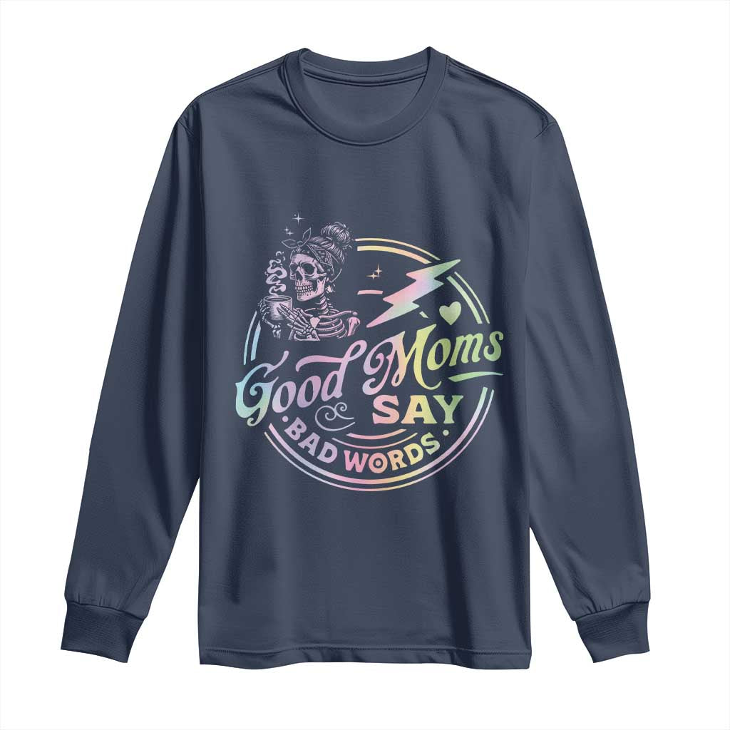 Funny Good Moms Say Bad Words Long Sleeve Shirt Mother's Day Messy Bun Skeleton TS11 Navy Print Your Wear