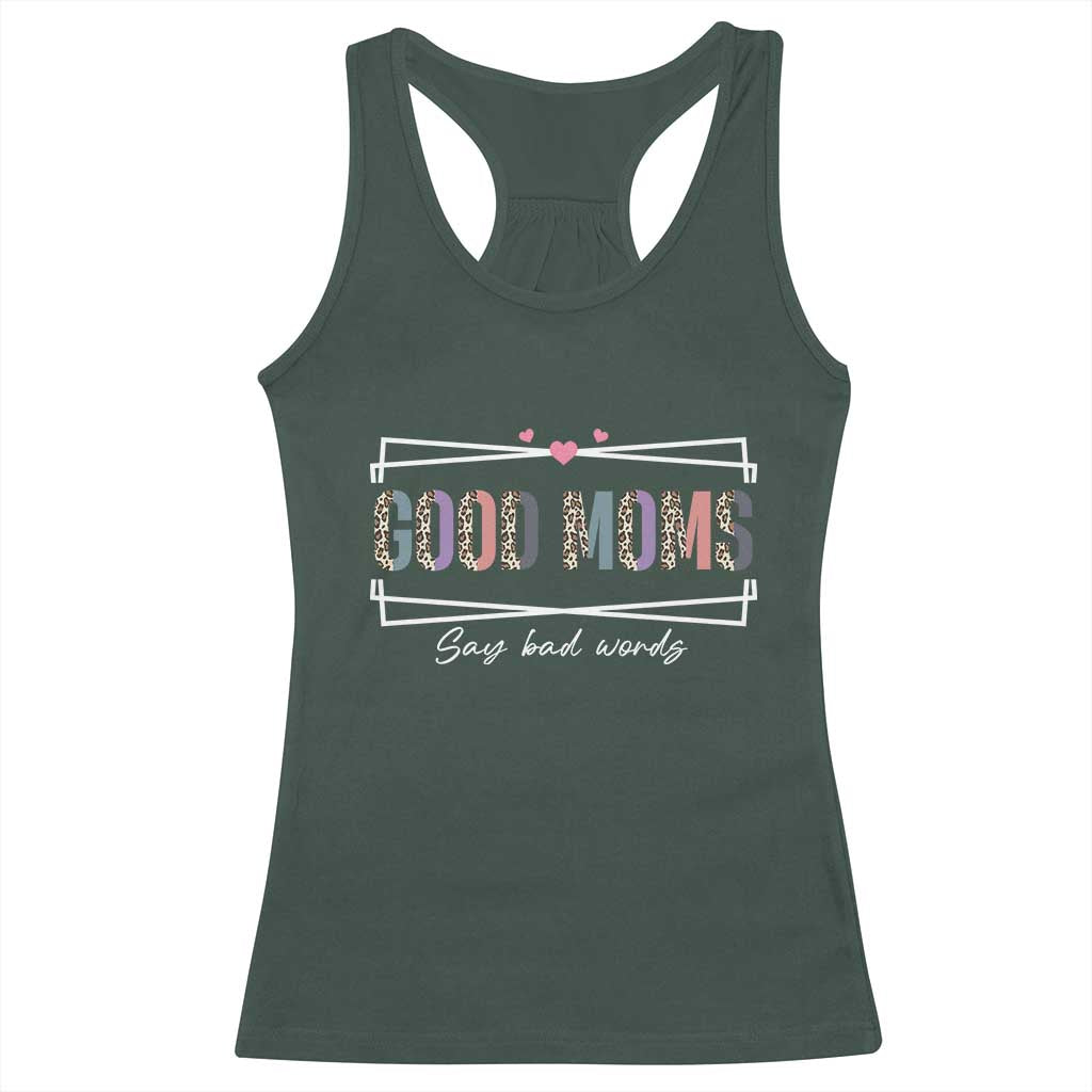 Funny Good Moms Say Bad Words Racerback Tank Top Mother's Day Leopard Heart TS11 Dark Forest Green Print Your Wear