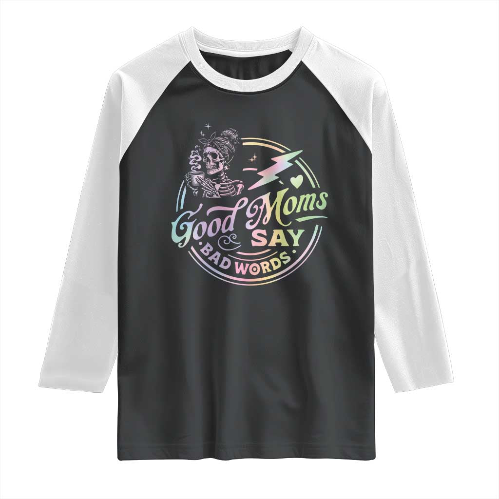 Funny Good Moms Say Bad Words Raglan Shirt Mother's Day Messy Bun Skeleton TS11 Black White Print Your Wear