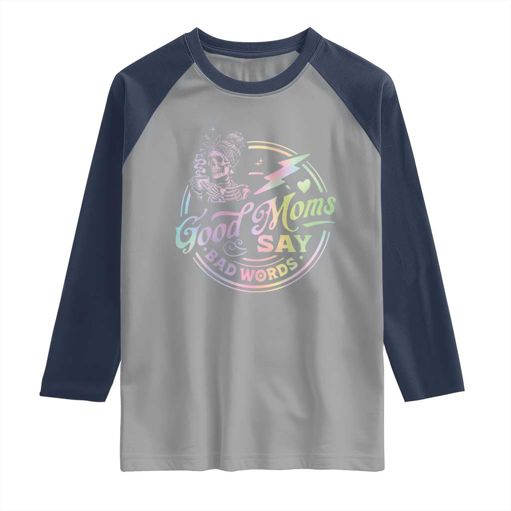 Funny Good Moms Say Bad Words Raglan Shirt Mother's Day Messy Bun Skeleton TS11 Sport Gray Navy Print Your Wear
