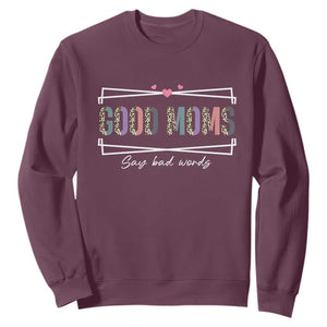 Funny Good Moms Say Bad Words Sweatshirt Mother's Day Leopard Heart TS11 Maroon Print Your Wear
