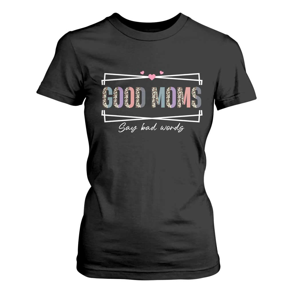 Funny Good Moms Say Bad Words T Shirt For Women Mother's Day Leopard Heart TS11 Black Print Your Wear
