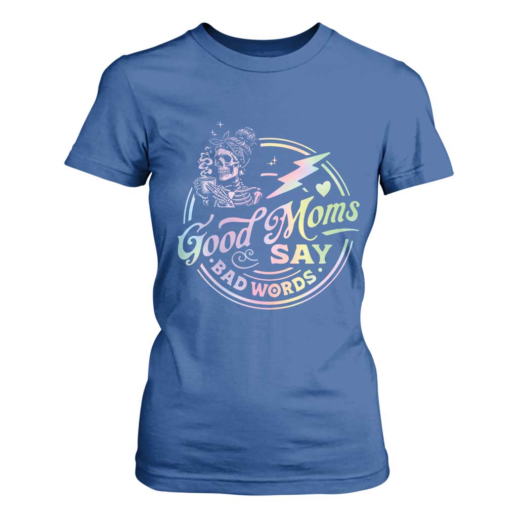 Funny Good Moms Say Bad Words T Shirt For Women Mother's Day Messy Bun Skeleton TS11 Royal Blue Print Your Wear