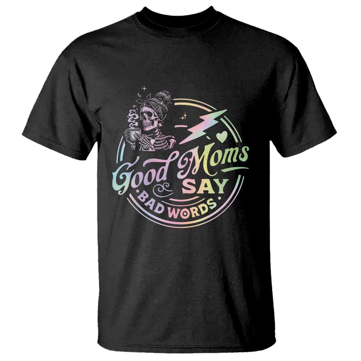 Funny Good Moms Say Bad Words T Shirt Mother's Day Messy Bun Skeleton TS11 Black Print Your Wear