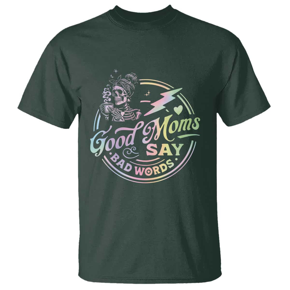 Funny Good Moms Say Bad Words T Shirt Mother's Day Messy Bun Skeleton TS11 Dark Forest Green Print Your Wear