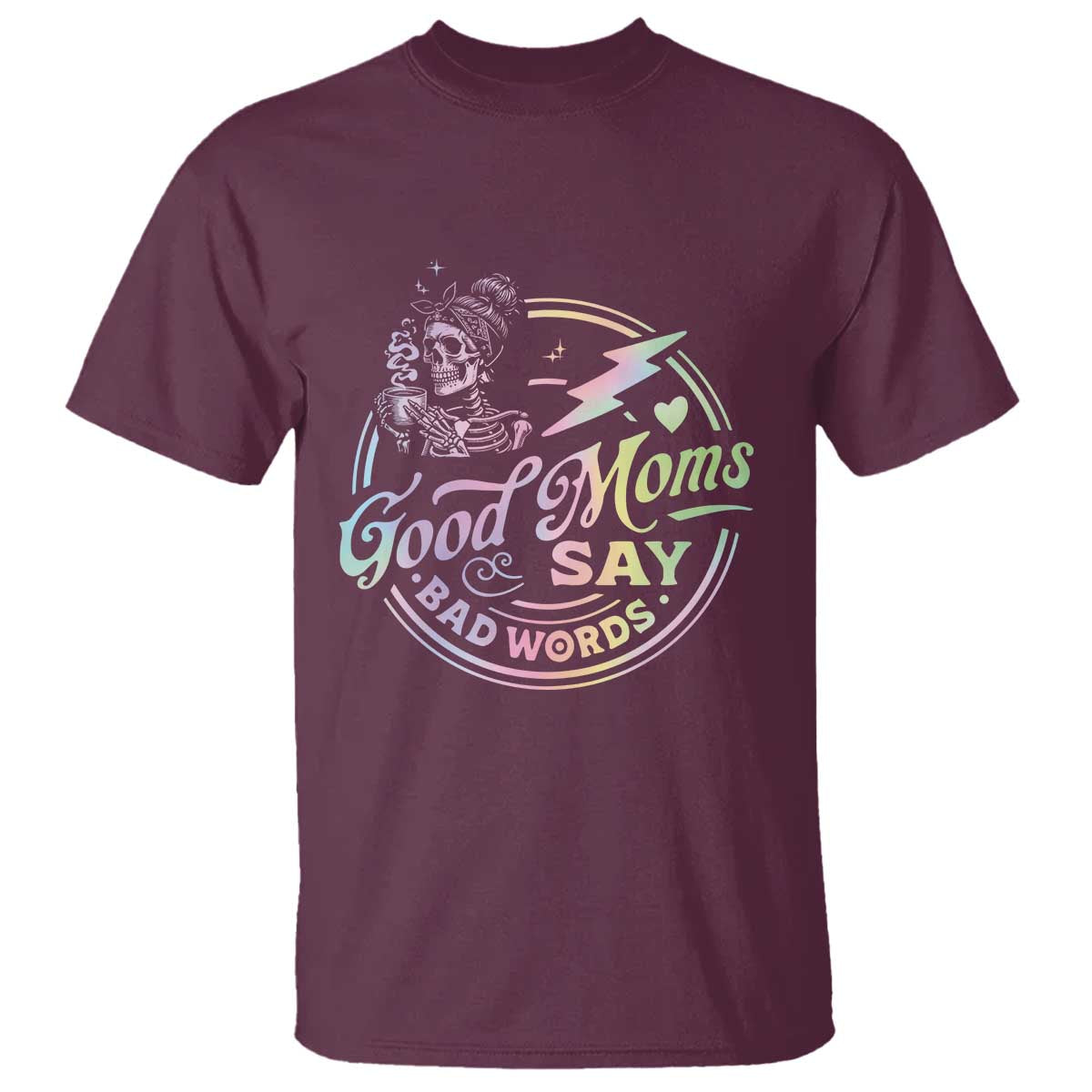 Funny Good Moms Say Bad Words T Shirt Mother's Day Messy Bun Skeleton TS11 Maroon Print Your Wear
