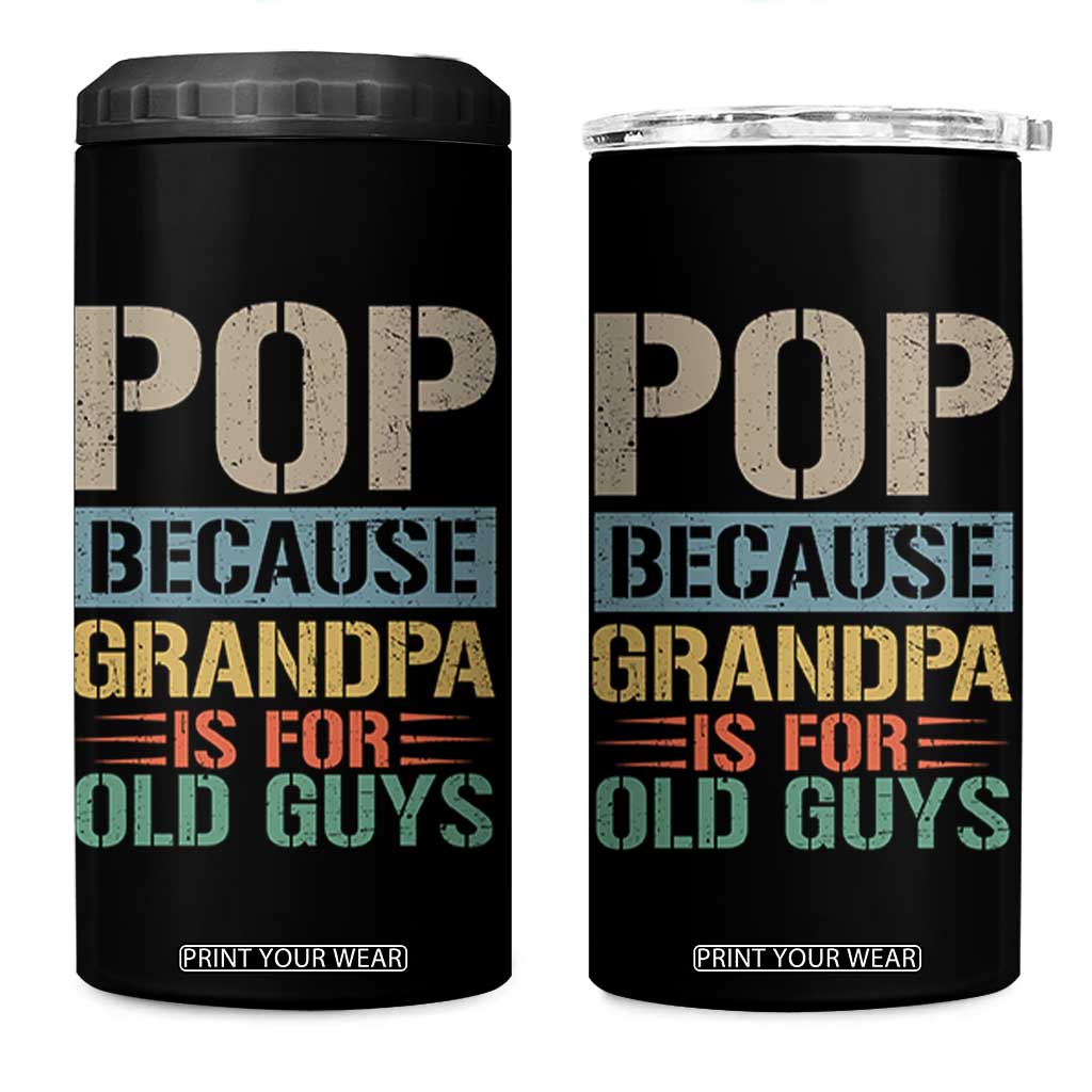 Funny Grandfather 4 in 1 Can Cooler Tumbler Pop Because Grandpa Is For Old Guys TS11 One Size: 16 oz Black Print Your Wear