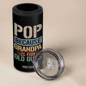 Funny Grandfather 4 in 1 Can Cooler Tumbler Pop Because Grandpa Is For Old Guys TS11 Print Your Wear
