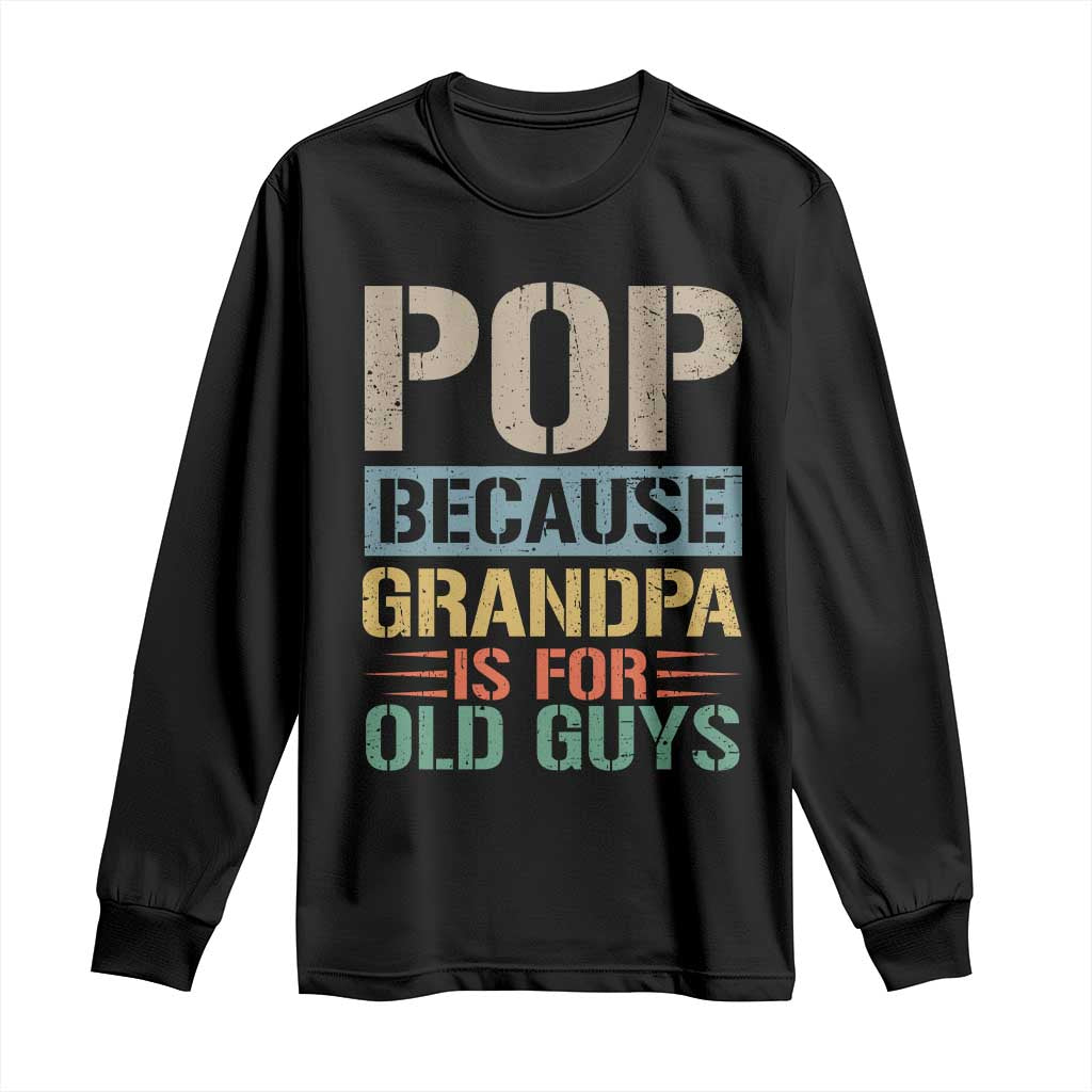 Funny Grandfather Long Sleeve Shirt Pop Because Grandpa Is For Old Guys TS11 Black Print Your Wear
