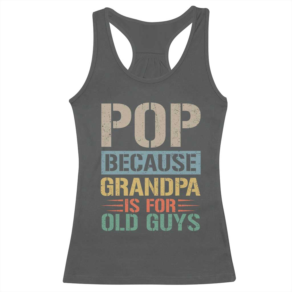 Funny Grandfather Racerback Tank Top Pop Because Grandpa Is For Old Guys TS11 Dark Heather Print Your Wear