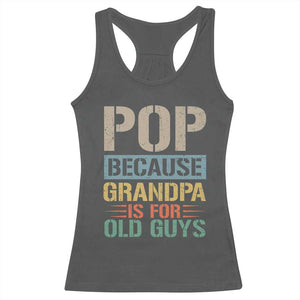 Funny Grandfather Racerback Tank Top Pop Because Grandpa Is For Old Guys TS11 Dark Heather Print Your Wear