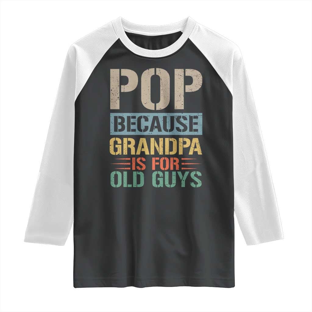 Funny Grandfather Raglan Shirt Pop Because Grandpa Is For Old Guys TS11 Black White Print Your Wear