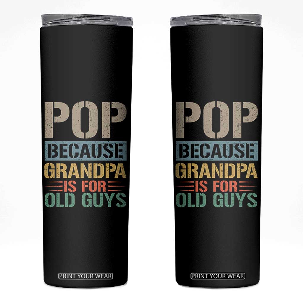 Funny Grandfather Skinny Tumbler Pop Because Grandpa Is For Old Guys TS11 Black Print Your Wear