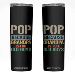 Funny Grandfather Skinny Tumbler Pop Because Grandpa Is For Old Guys TS11 Black Print Your Wear