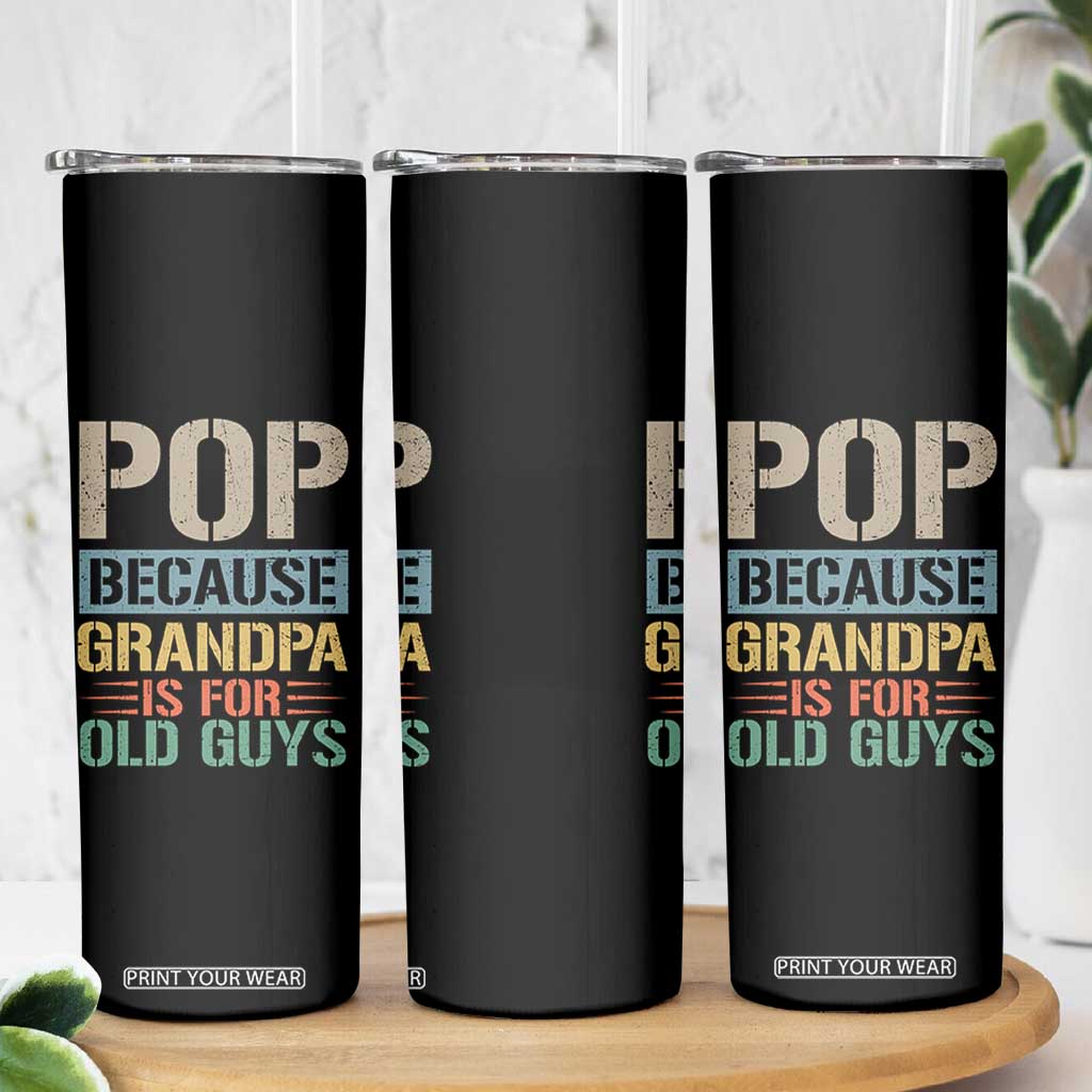 Funny Grandfather Skinny Tumbler Pop Because Grandpa Is For Old Guys TS11 Print Your Wear