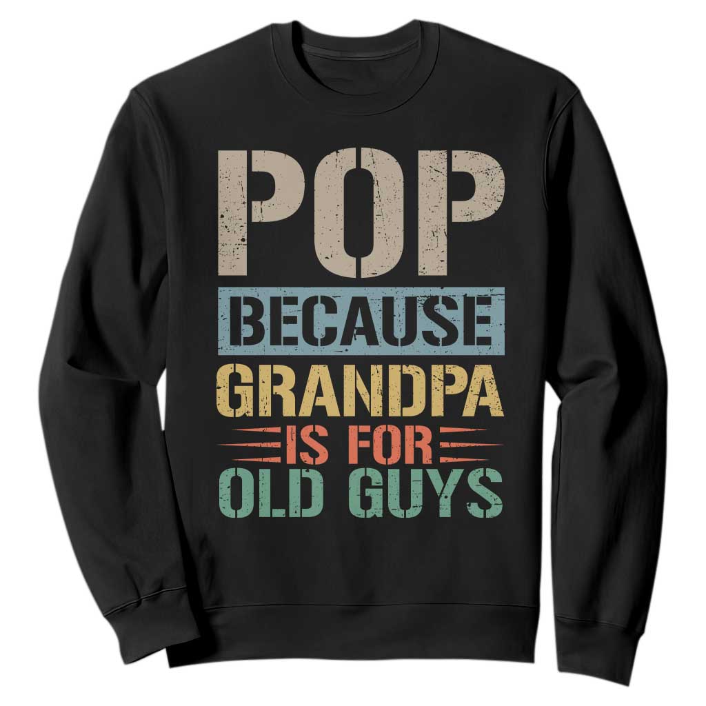 Funny Grandfather Sweatshirt Pop Because Grandpa Is For Old Guys TS11 Black Print Your Wear