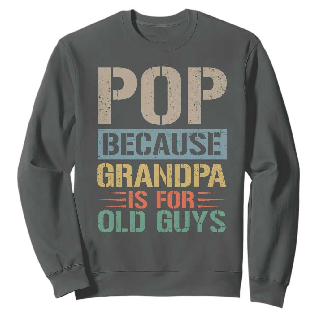 Funny Grandfather Sweatshirt Pop Because Grandpa Is For Old Guys TS11 Dark Heather Print Your Wear