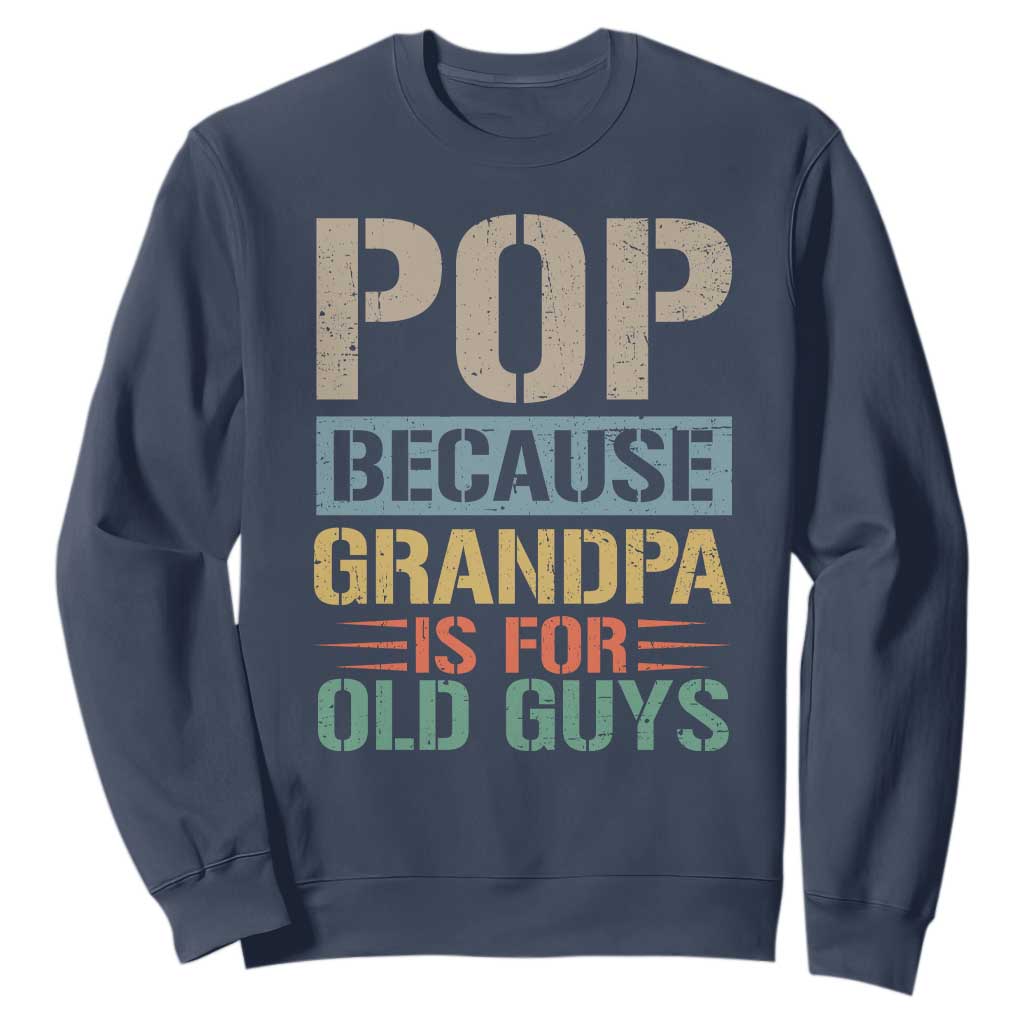 Funny Grandfather Sweatshirt Pop Because Grandpa Is For Old Guys TS11 Navy Print Your Wear