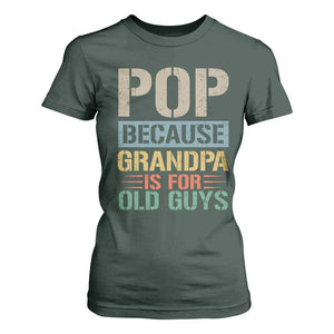 Funny Grandfather T Shirt For Women Pop Because Grandpa Is For Old Guys TS11 Dark Forest Green Print Your Wear