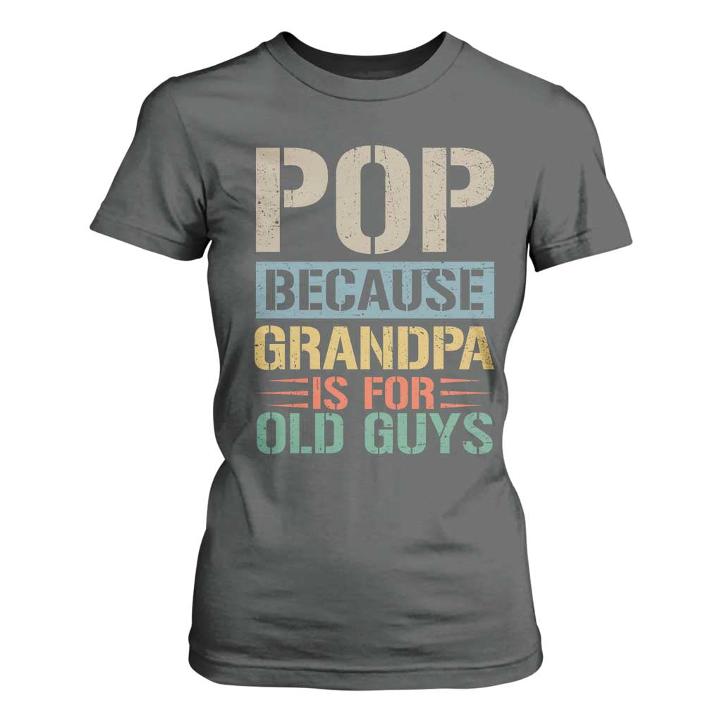 Funny Grandfather T Shirt For Women Pop Because Grandpa Is For Old Guys TS11 Dark Heather Print Your Wear