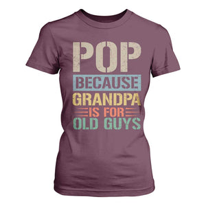 Funny Grandfather T Shirt For Women Pop Because Grandpa Is For Old Guys TS11 Maroon Print Your Wear