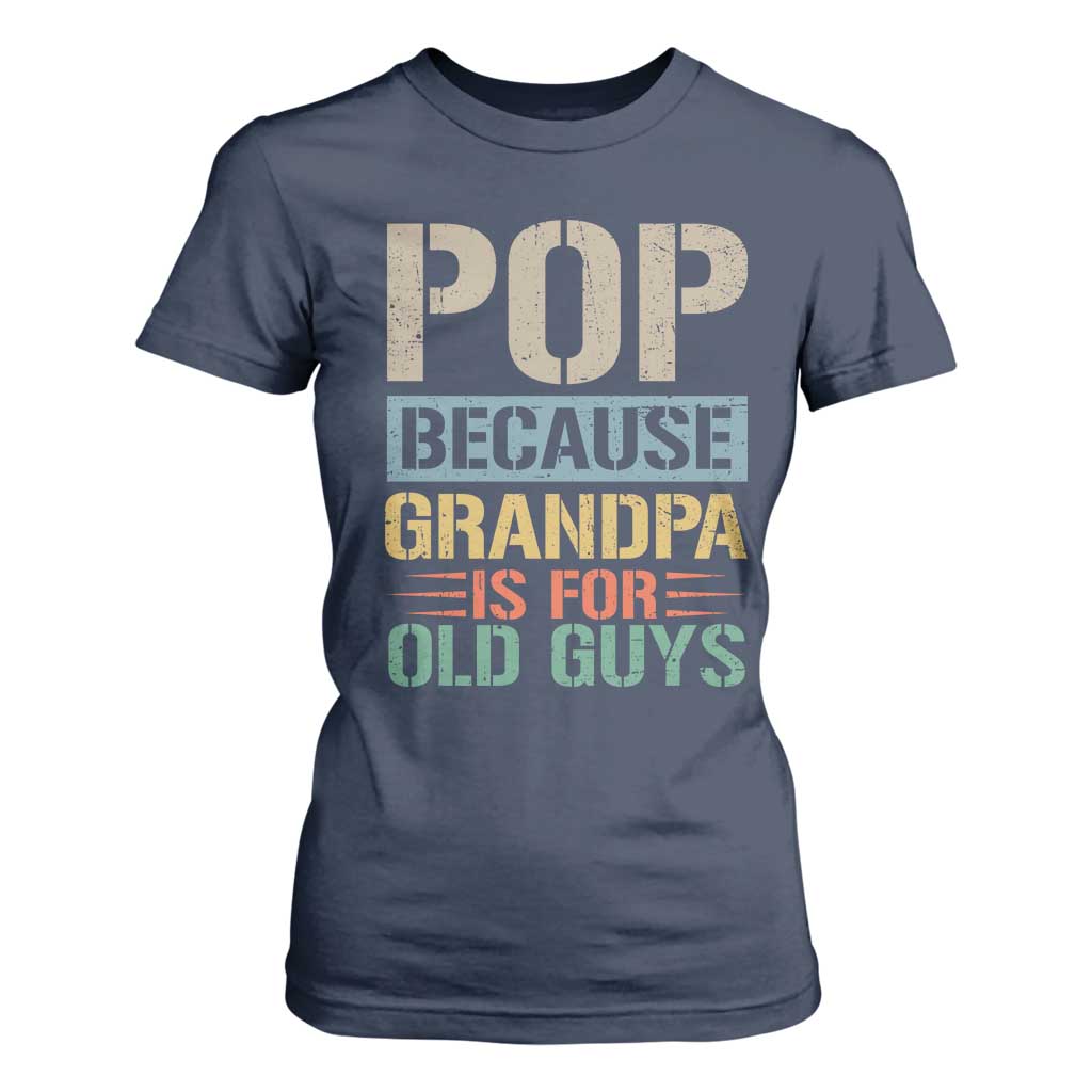 Funny Grandfather T Shirt For Women Pop Because Grandpa Is For Old Guys TS11 Navy Print Your Wear