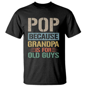 Funny Grandfather T Shirt Pop Because Grandpa Is For Old Guys TS11 Black Print Your Wear