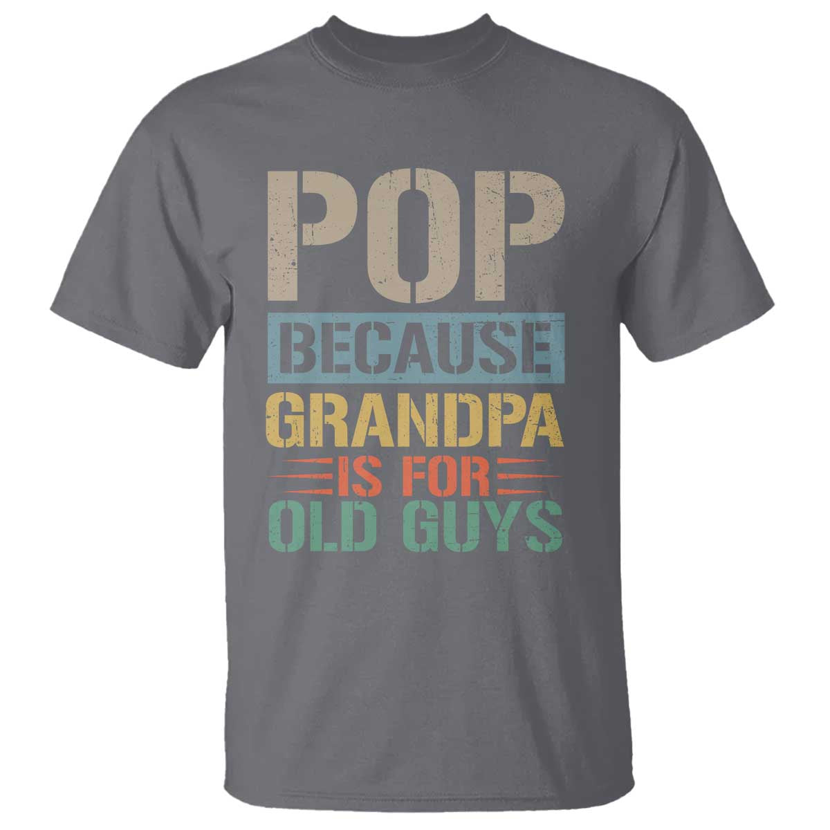 Funny Grandfather T Shirt Pop Because Grandpa Is For Old Guys TS11 Charcoal Print Your Wear
