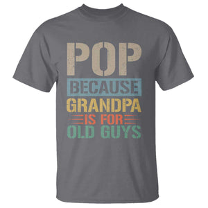 Funny Grandfather T Shirt Pop Because Grandpa Is For Old Guys TS11 Charcoal Print Your Wear