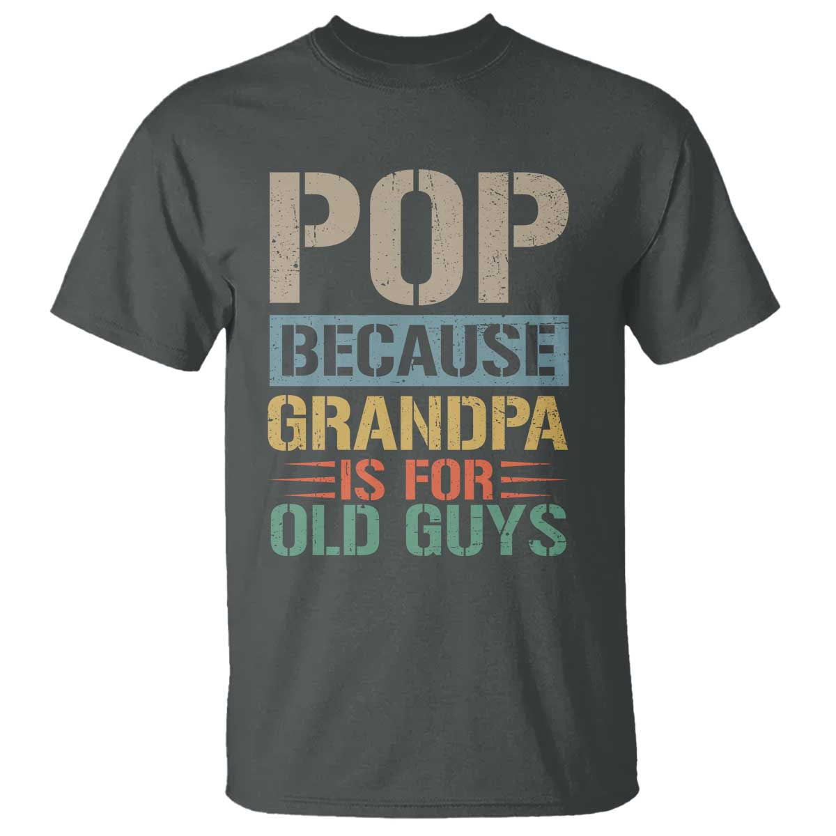 Funny Grandfather T Shirt Pop Because Grandpa Is For Old Guys TS11 Dark Heather Print Your Wear