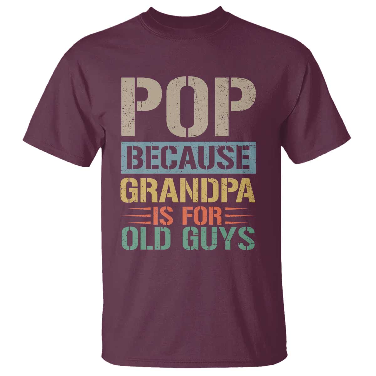 Funny Grandfather T Shirt Pop Because Grandpa Is For Old Guys TS11 Maroon Print Your Wear