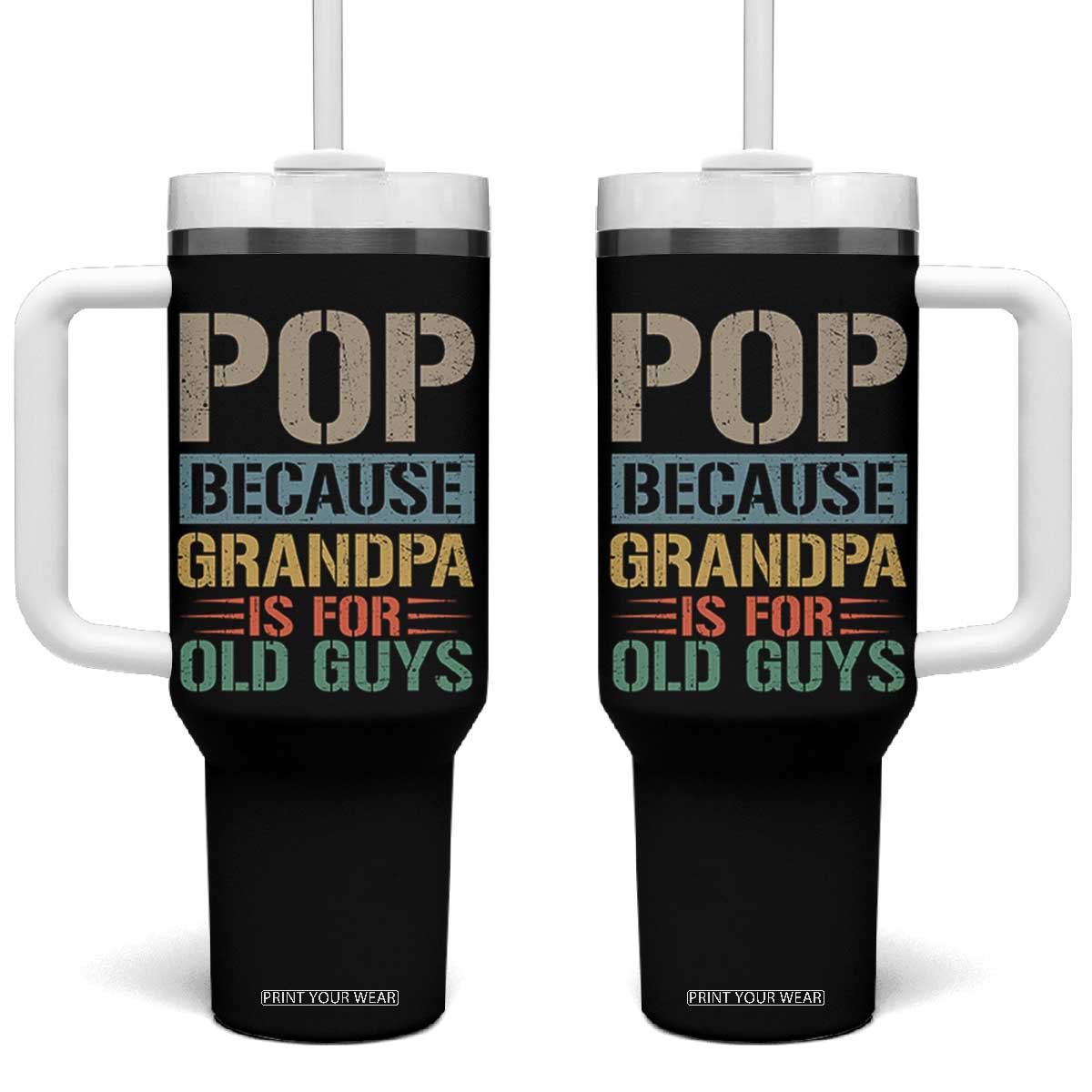 Funny Grandfather Tumbler With Handle Pop Because Grandpa Is For Old Guys TS11 One Size: 40 oz Black Print Your Wear