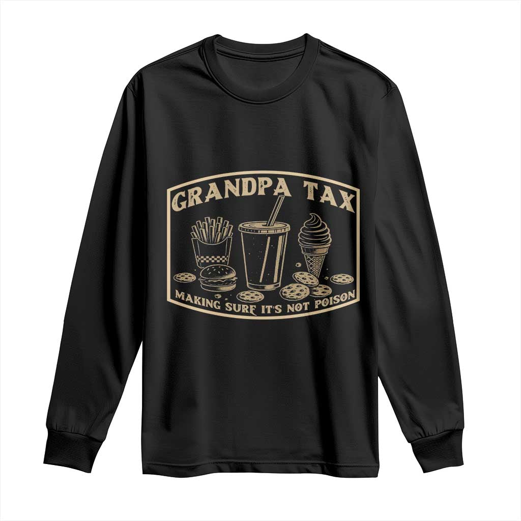 Funny Grandpa Tax Making Sure It's Not Poison Long Sleeve Shirt Father's Day TS11 Black Print Your Wear