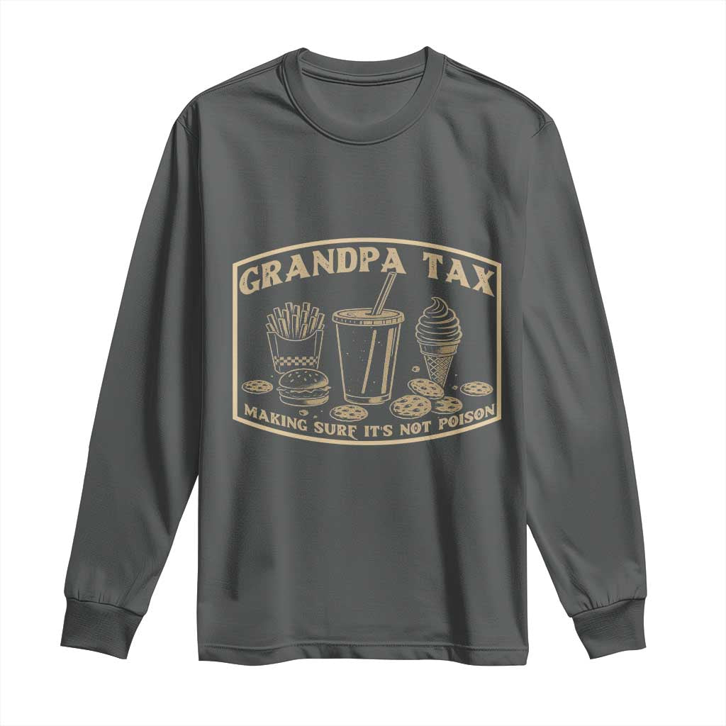 Funny Grandpa Tax Making Sure It's Not Poison Long Sleeve Shirt Father's Day TS11 Dark Heather Print Your Wear