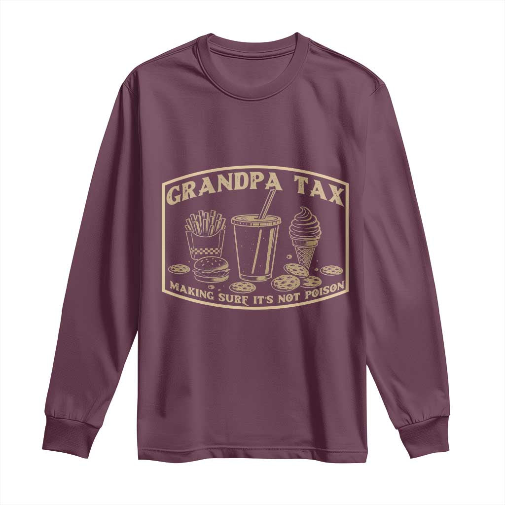 Funny Grandpa Tax Making Sure It's Not Poison Long Sleeve Shirt Father's Day TS11 Maroon Print Your Wear