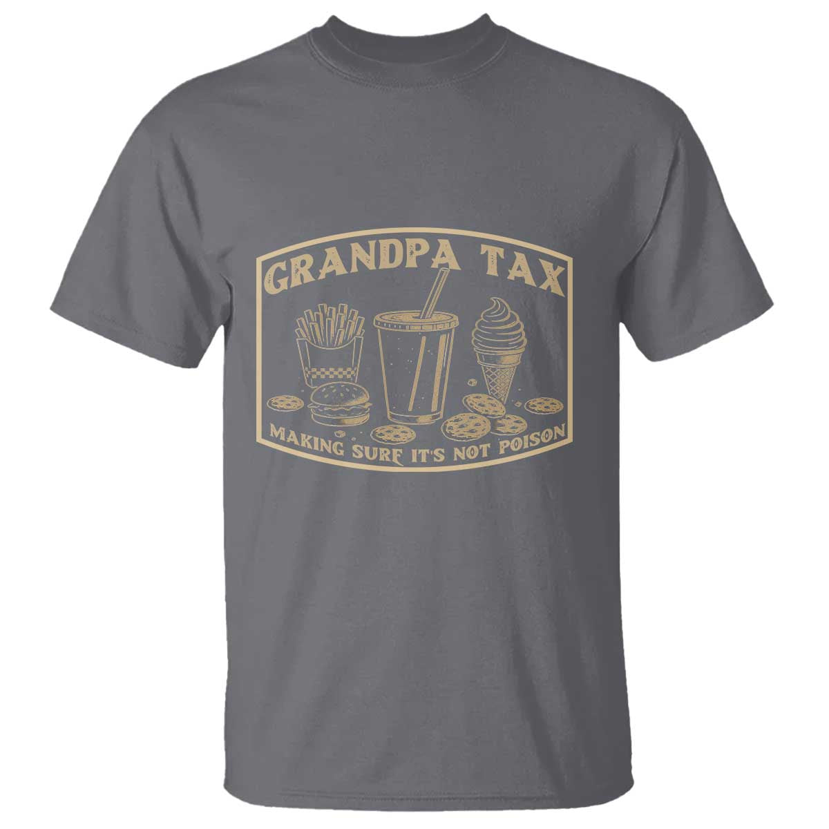 Funny Grandpa Tax Making Sure It's Not Poison T Shirt Father's Day TS11 Charcoal Print Your Wear