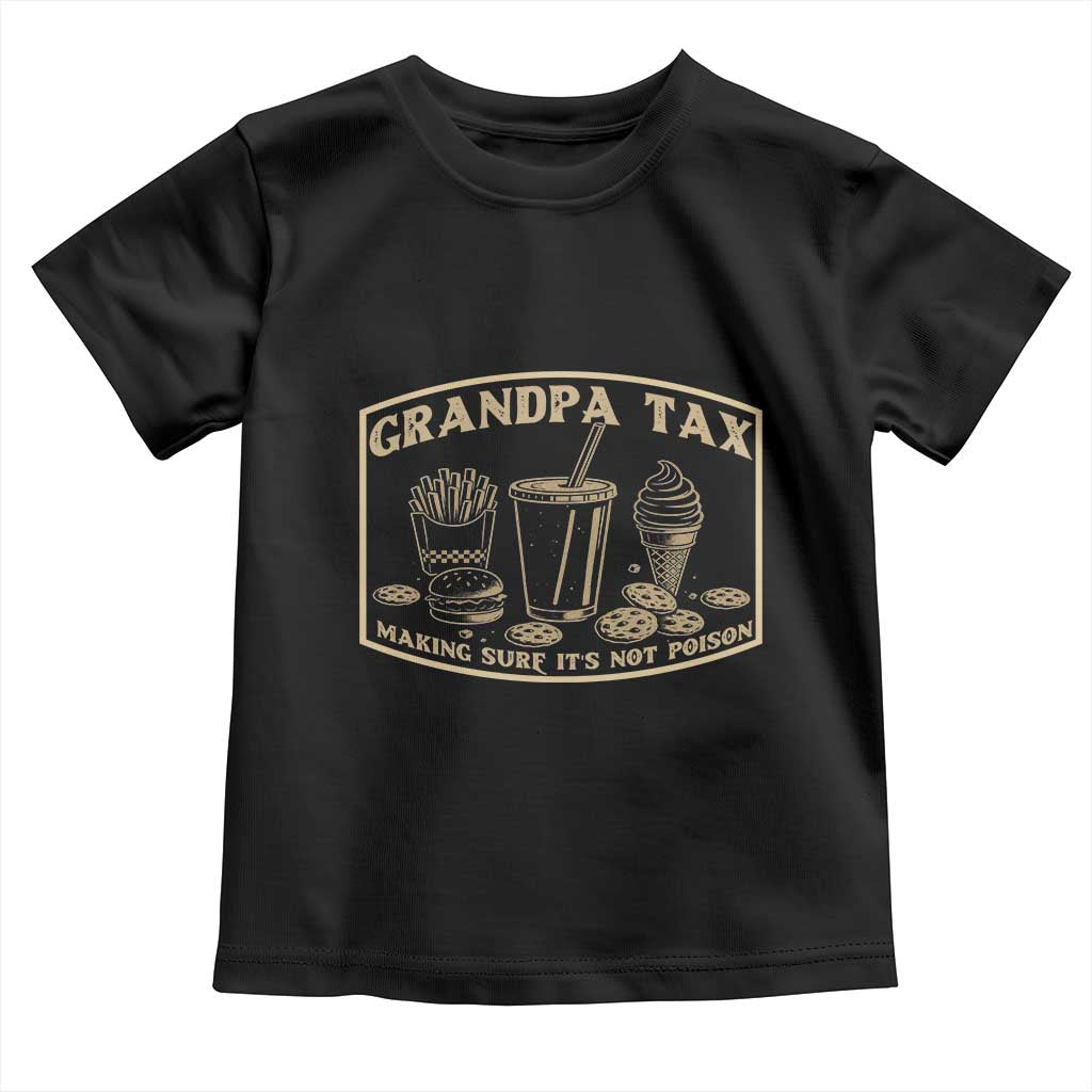 Funny Grandpa Tax Making Sure It's Not Poison Toddler T Shirt Father's Day TS11 Black Print Your Wear