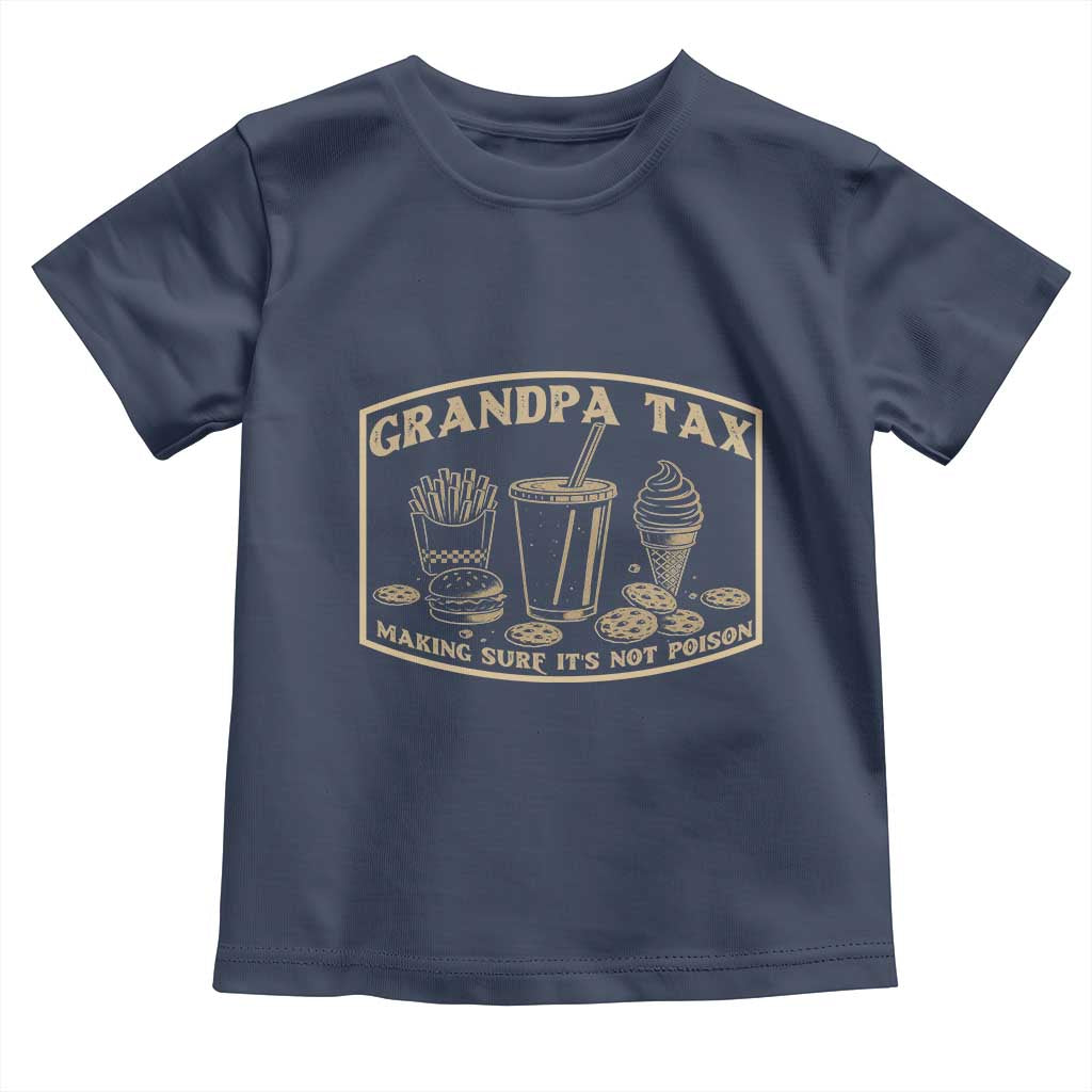 Funny Grandpa Tax Making Sure It's Not Poison Toddler T Shirt Father's Day TS11 Navy Print Your Wear
