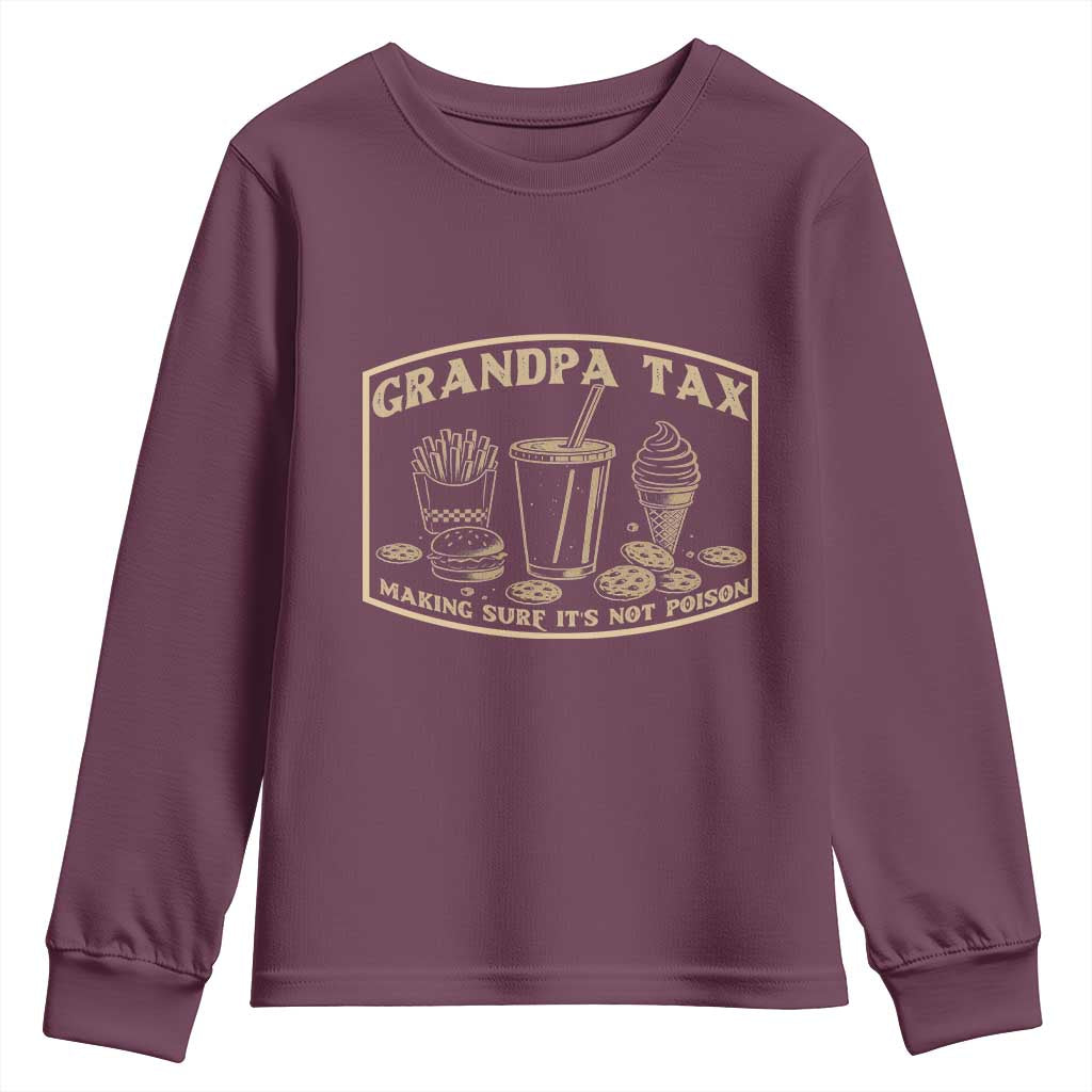 Funny Grandpa Tax Making Sure It's Not Poison Youth Sweatshirt Father's Day TS11 Maroon Print Your Wear