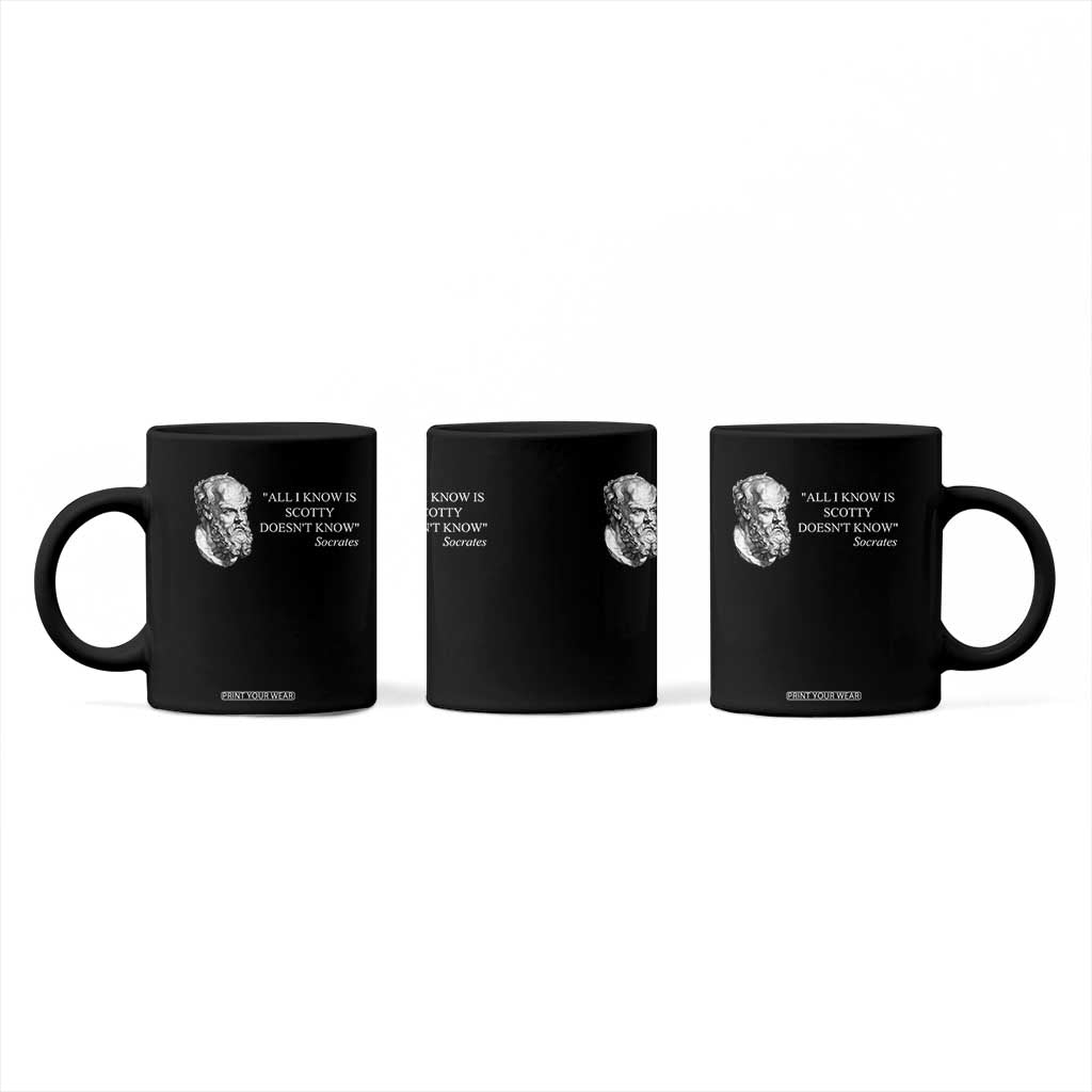Funny Greek Philosophy Socrates Coffee Mug All I Know Is Scotty Doesnt Know TS09 Print Your Wear